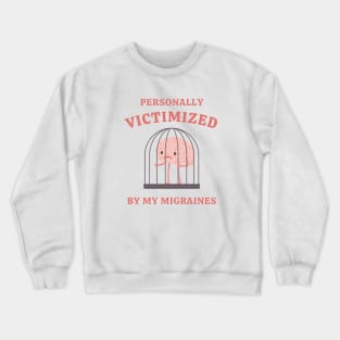 Personally Victimized By My Migraines Crewneck Sweatshirt
